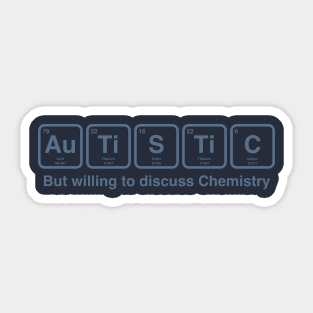 Autistic, But willing to discuss Chemistry Sticker